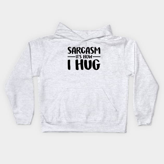 Sarcasm Sarcastic How I Hug Funny Humor Kids Hoodie by Mellowdellow